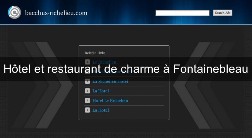 Hôtel et restaurant de charme à Fontainebleau Hôtel et restaurant de charme à Fontainebleau