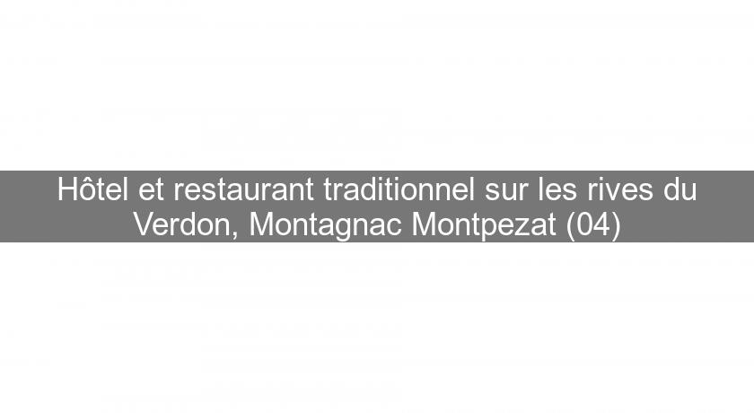 Hôtel et restaurant traditionnel sur les rives du Verdon, Montagnac Montpezat (04)