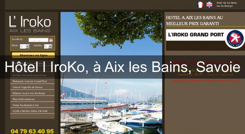 Hôtel l'IroKo, à Aix les Bains, Savoie Hôtel l'IroKo, à Aix les Bains, Savoie
