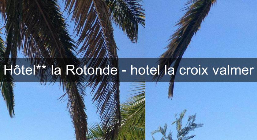 Hôtel** la Rotonde - hotel la croix valmer Hôtel** la Rotonde - hotel la croix valmer