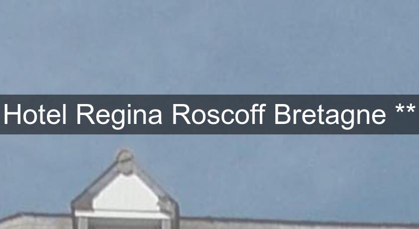Hotel Regina Roscoff Bretagne ** Hotel Regina Roscoff Bretagne **
