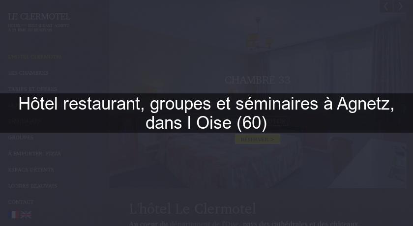 Hôtel restaurant, groupes et séminaires à Agnetz, dans l'Oise (60)