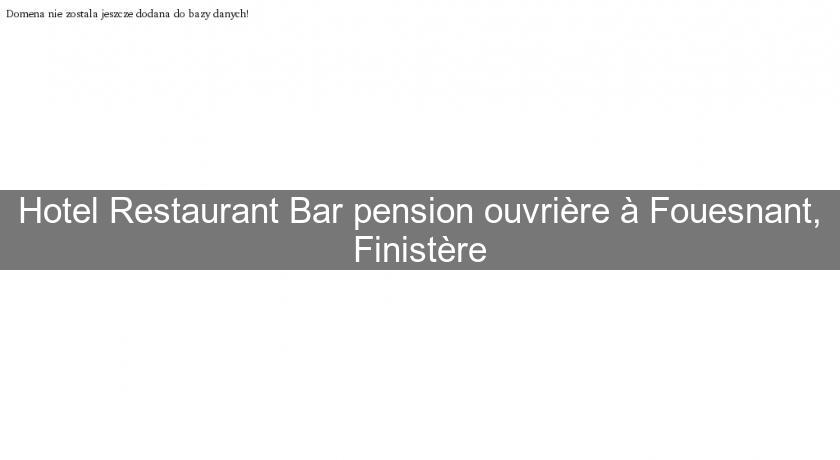 Hotel Restaurant Bar pension ouvrière à Fouesnant, Finistère