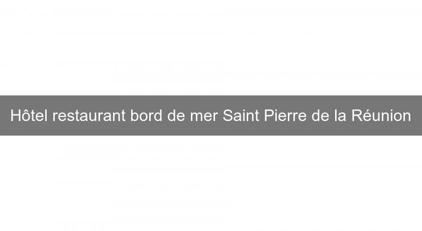Hôtel restaurant bord de mer Saint Pierre de la Réunion Hôtel restaurant bord de mer Saint Pierre de la Réunion