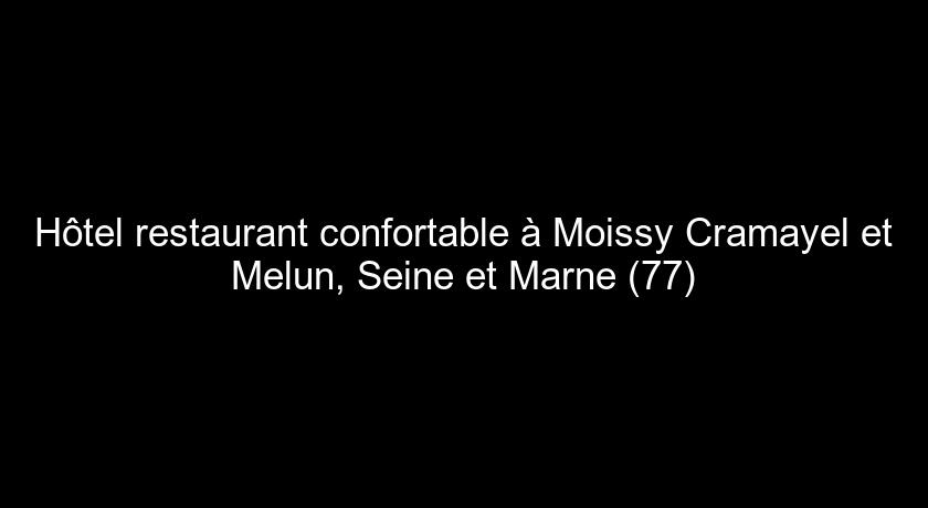 Hôtel restaurant confortable à Moissy Cramayel et Melun, Seine et Marne (77)
