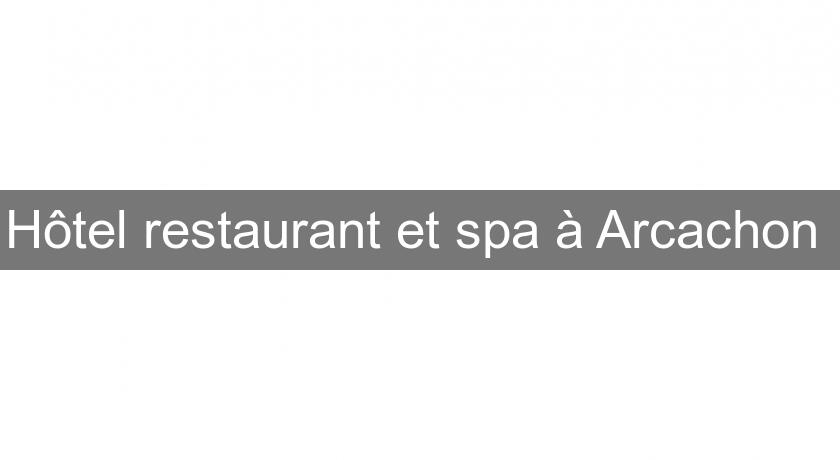 Hôtel restaurant et spa à Arcachon Hôtel restaurant et spa à Arcachon
