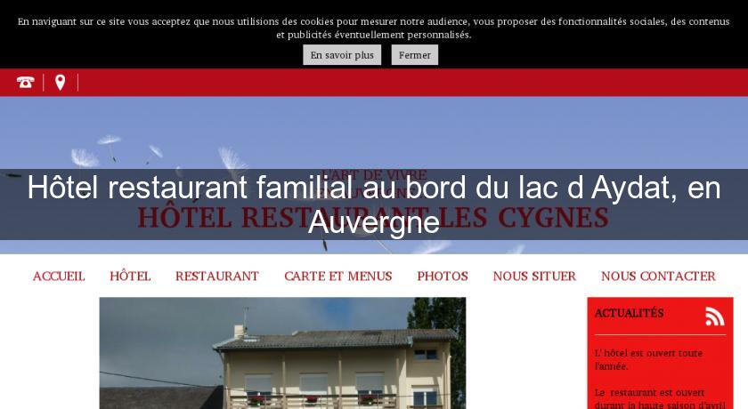 Hôtel restaurant familial au bord du lac d'Aydat, en Auvergne Hôtel restaurant familial au bord du lac d'Aydat, en Auvergne