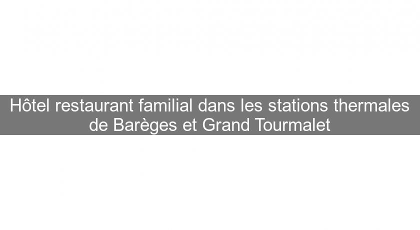 Hôtel restaurant familial dans les stations thermales de Barèges et Grand Tourmalet Hôtel restaurant familial dans les stations thermales de Barèges et Grand Tourmalet