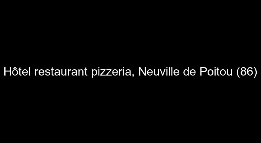 Hôtel restaurant pizzeria, Neuville de Poitou (86)