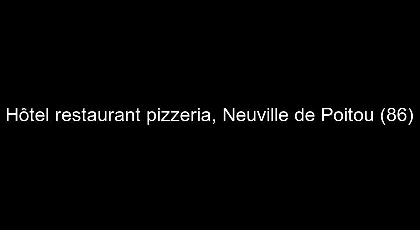 Hôtel restaurant pizzeria, Neuville de Poitou (86) Hôtel restaurant pizzeria, Neuville de Poitou (86)