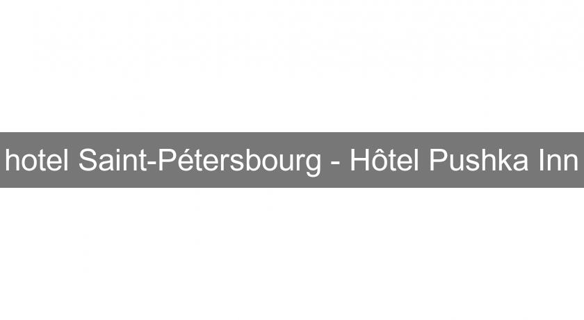 hotel Saint-Pétersbourg - Hôtel Pushka Inn