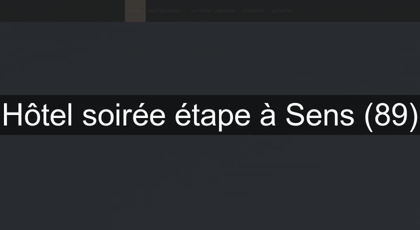 Hôtel soirée étape à Sens (89) Hôtel soirée étape à Sens (89)