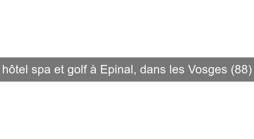 hôtel spa et golf à Epinal, dans les Vosges (88) hôtel spa et golf à Epinal, dans les Vosges (88)