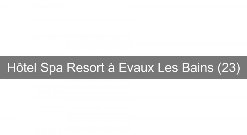 Hôtel Spa Resort à Evaux Les Bains (23)
