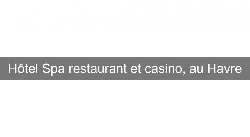 Hôtel Spa restaurant et casino, au Havre Hôtel Spa restaurant et casino, au Havre