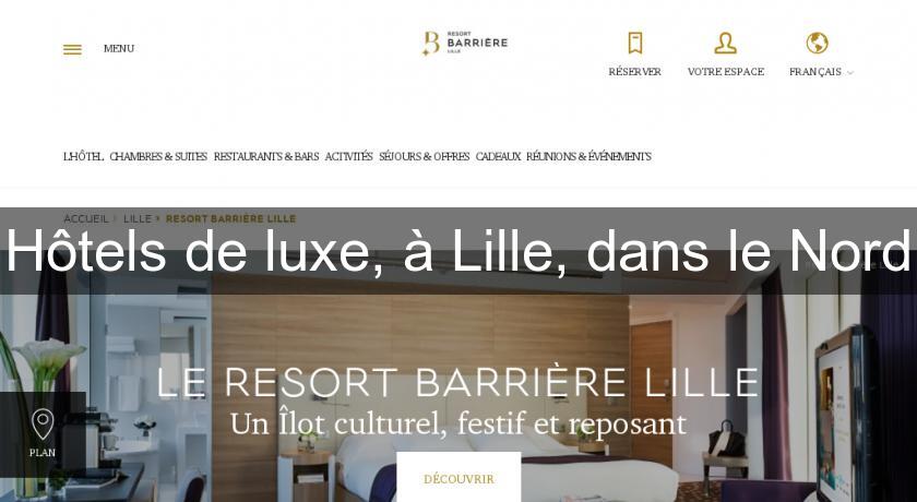 Hôtels de luxe, à Lille, dans le Nord