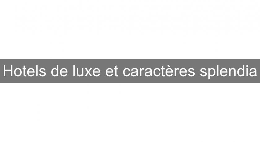 Hotels de luxe et caractères splendia Hotels de luxe et caractères splendia