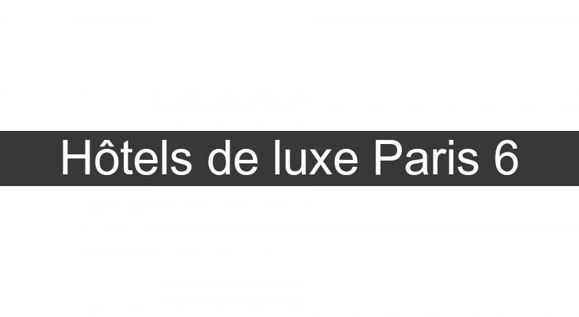 Hôtels de luxe Paris 6