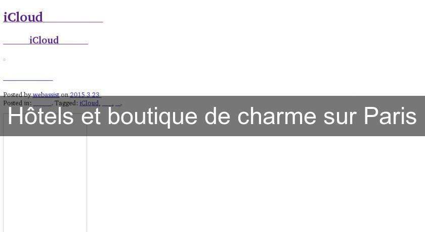 Hôtels et boutique de charme sur Paris Hôtels et boutique de charme sur Paris