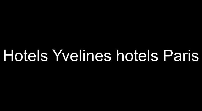 Hotels Yvelines hotels Paris Hotels Yvelines hotels Paris