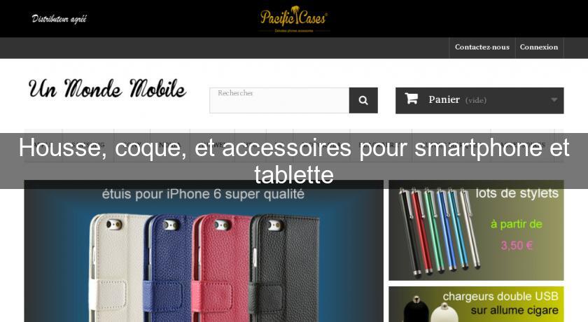 Housse, coque, et accessoires pour smartphone et tablette