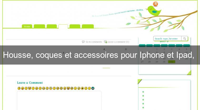 Housse, coques et accessoires pour Iphone et Ipad, 