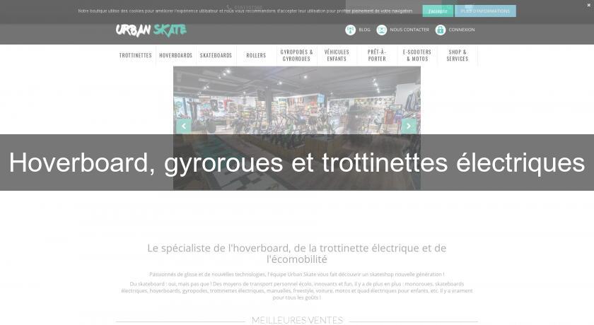Hoverboard, gyroroues et trottinettes électriques Hoverboard, gyroroues et trottinettes électriques