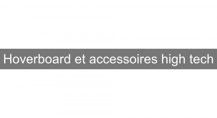 Hoverboard et accessoires high tech