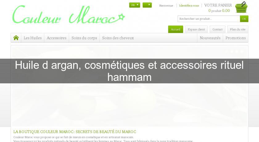 Huile d'argan, cosmétiques et accessoires rituel hammam