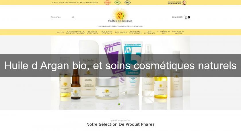 Huile d'Argan bio, et soins cosmétiques naturels Huile d'Argan bio, et soins cosmétiques naturels