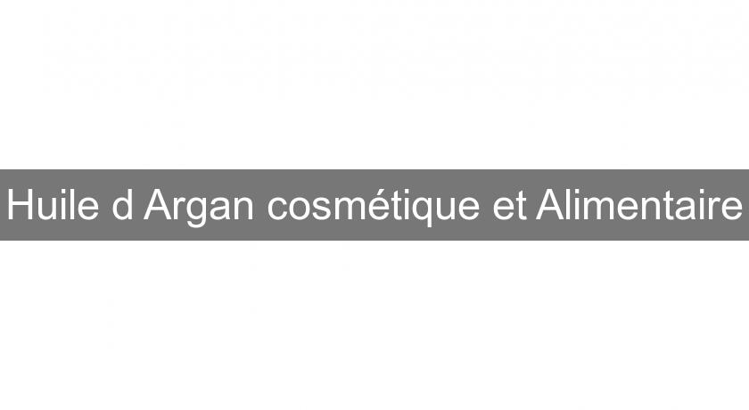 Huile d'Argan cosmétique et Alimentaire Huile d'Argan cosmétique et Alimentaire