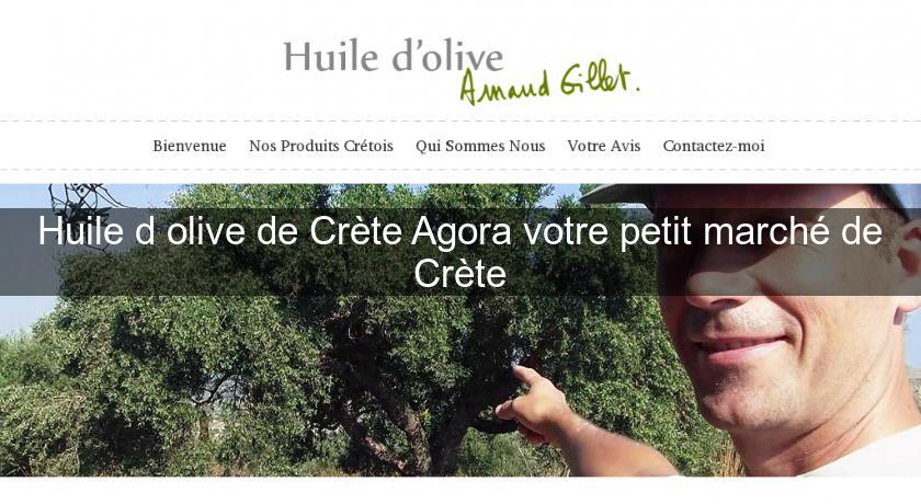Huile d'olive de Crète Agora votre petit marché de Crète Huile d'olive de Crète Agora votre petit marché de Crète