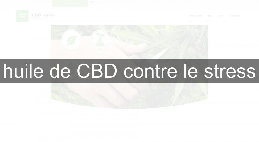 huile de CBD contre le stress