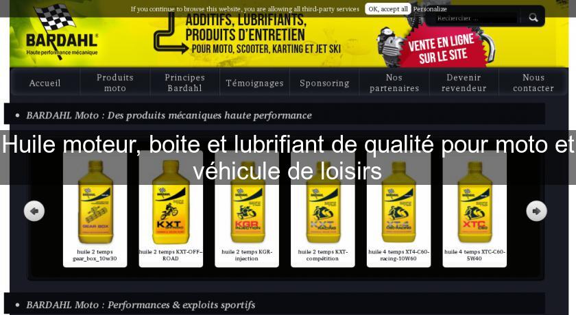 Huile moteur, boite et lubrifiant de qualité pour moto et véhicule de loisirs Huile moteur, boite et lubrifiant de qualité pour moto et véhicule de loisirs