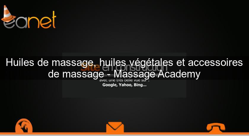 Huiles de massage, huiles végétales et accessoires de massage - Massage Academy