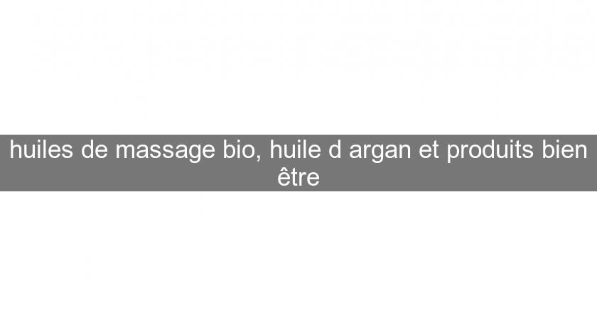 huiles de massage bio, huile d'argan et produits bien être