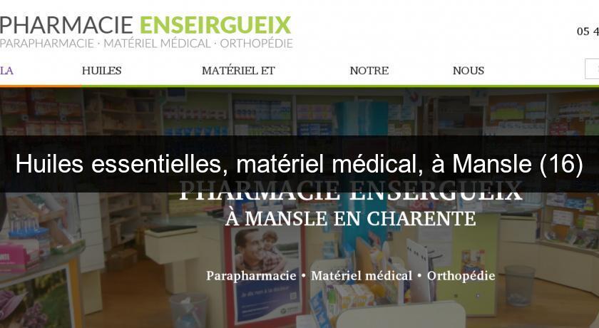 Huiles essentielles, matériel médical, à Mansle (16) Huiles essentielles, matériel médical, à Mansle (16)