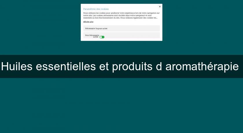 Huiles essentielles et produits d'aromathérapie 