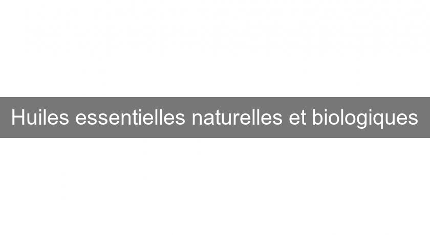 Huiles essentielles naturelles et biologiques