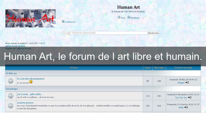 Human Art, le forum de l'art libre et humain. Human Art, le forum de l'art libre et humain.