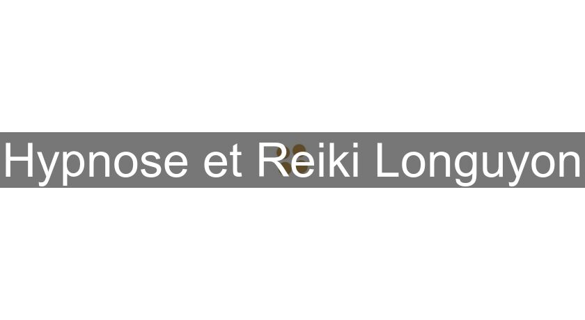 Hypnose et Reiki Longuyon Hypnose et Reiki Longuyon