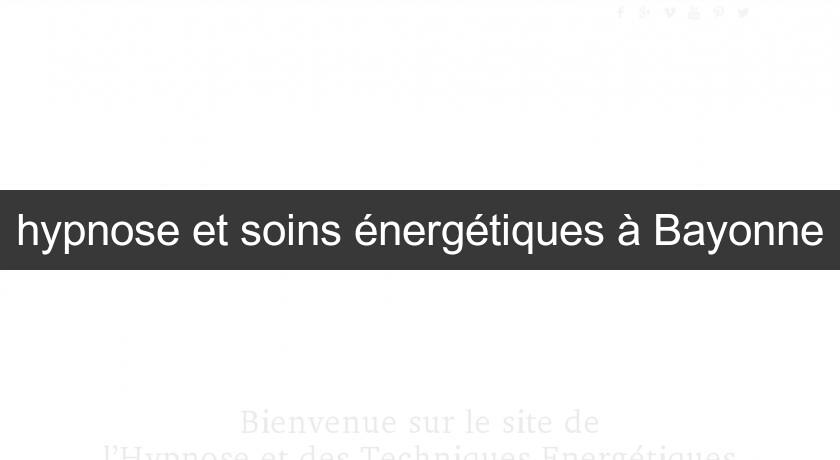 hypnose et soins énergétiques à Bayonne hypnose et soins énergétiques à Bayonne