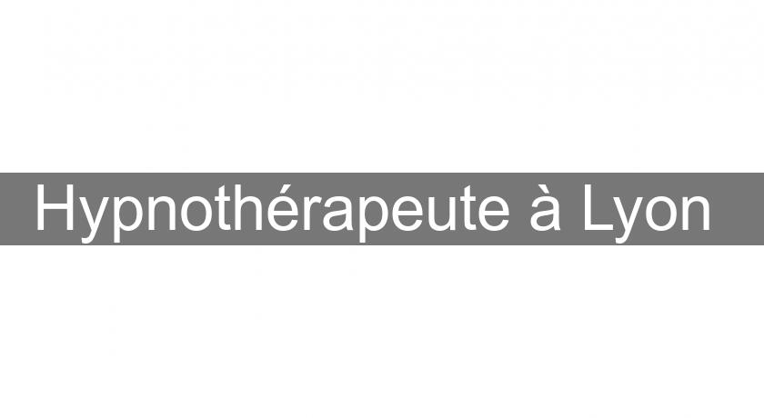 Hypnothérapeute à Lyon Hypnothérapeute à Lyon
