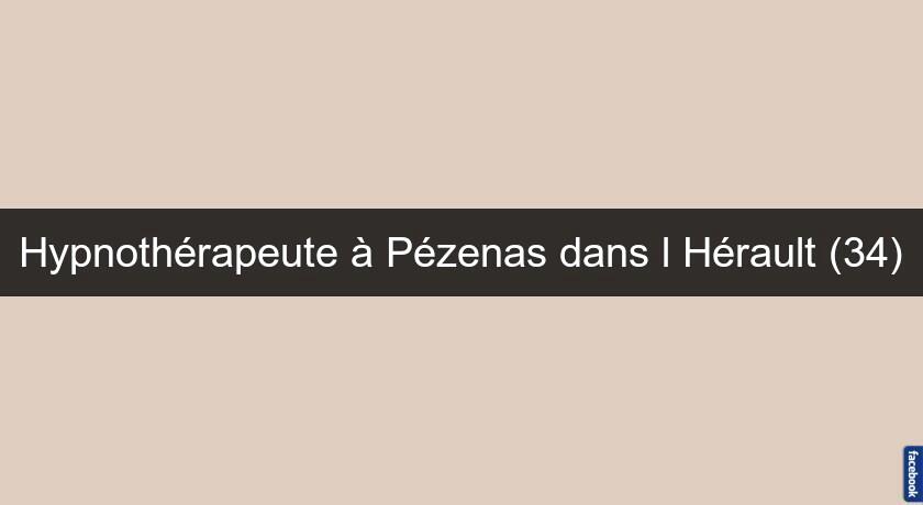 Hypnothérapeute à Pézenas dans l'Hérault (34) Hypnothérapeute à Pézenas dans l'Hérault (34)