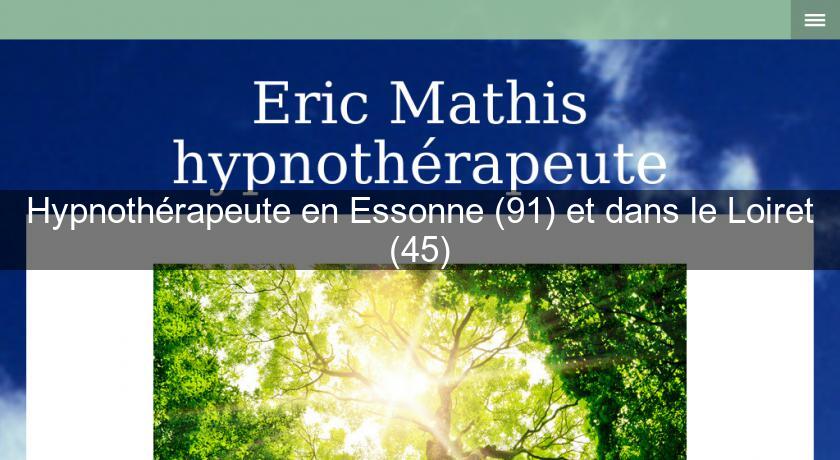 Hypnothérapeute en Essonne (91) et dans le Loiret (45) Hypnothérapeute en Essonne (91) et dans le Loiret (45)
