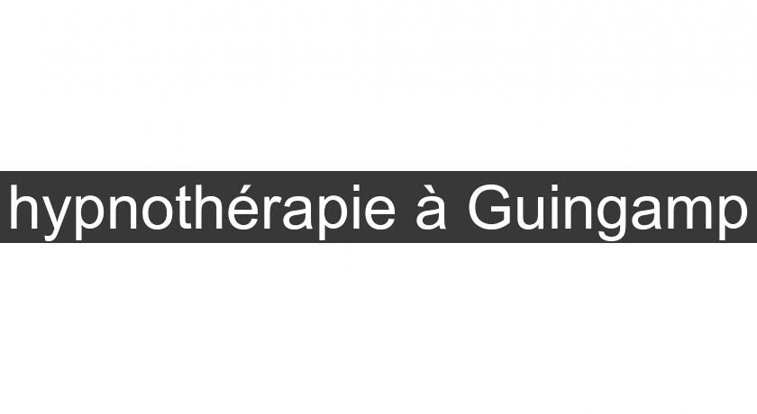 hypnothérapie à Guingamp hypnothérapie à Guingamp