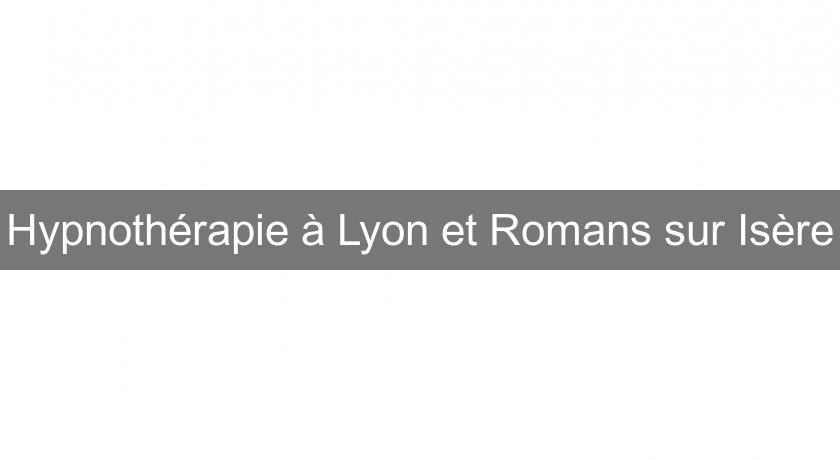 Hypnothérapie à Lyon et Romans sur Isère Hypnothérapie à Lyon et Romans sur Isère