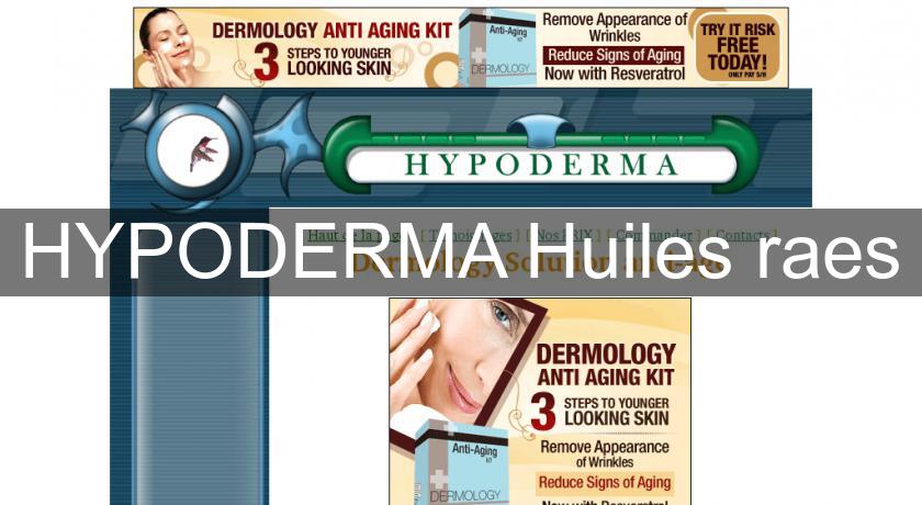 HYPODERMA Huiles raes HYPODERMA Huiles raes