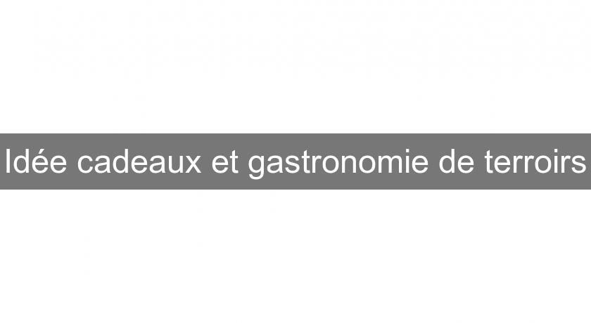 Idée cadeaux et gastronomie de terroirs