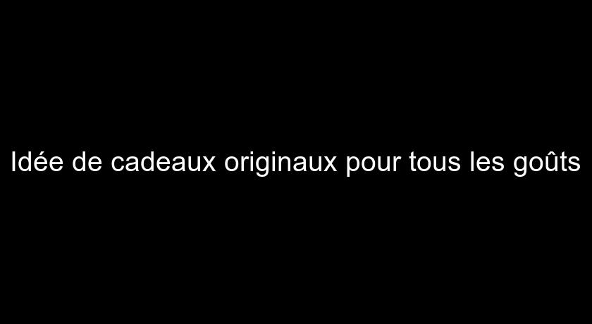Idée de cadeaux originaux pour tous les goûts Idée de cadeaux originaux pour tous les goûts